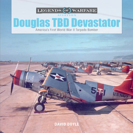 Douglas TBD Devastator: America's First World War II Torpedo Bomber