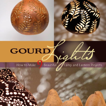 Gourd Lights: How to Make 9 Beautiful Lamp and Lantern Projects