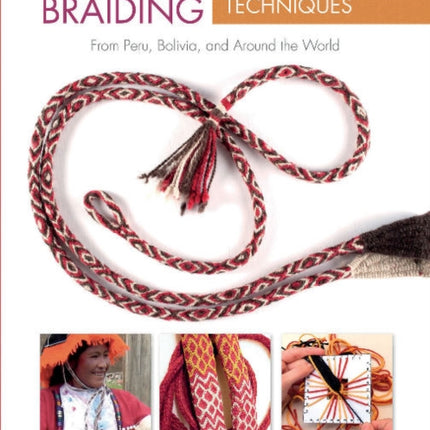 Sling Braiding Traditions and Techniques: From Peru, Bolivia, and Around the World