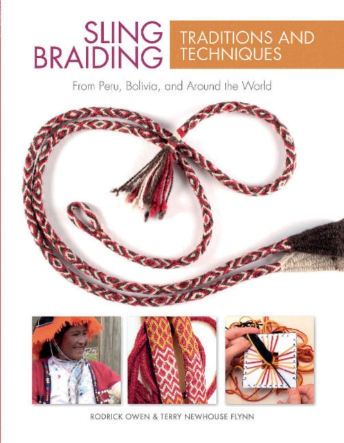 Sling Braiding Traditions and Techniques: From Peru, Bolivia, and Around the World