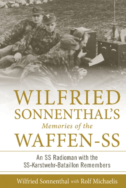 Wilfried Sonnenthal’s Memories of the Waffen-SS: An SS Radioman with the SS-Karstwehr-Bataillon Remembers