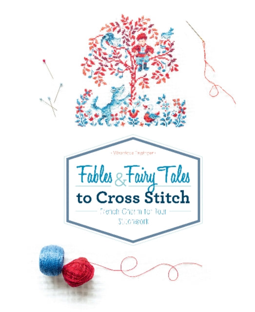 Fables & Fairy Tales to Cross Stitch: French Charm for Your Stitchwork