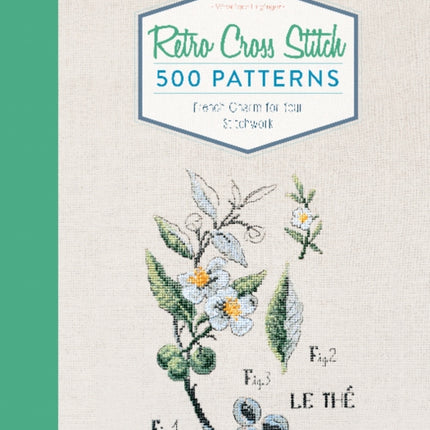 Retro Cross Stitch: 500 Patterns, French Charm for Your Stitchwork