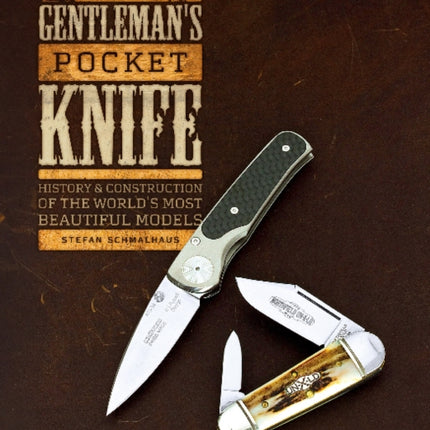 The Gentleman's Pocket Knife: History and Construction of the World's Most Beautiful Models