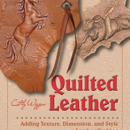 Quilted Leather: Adding Texture, Dimension, and Style to Leather Crafting