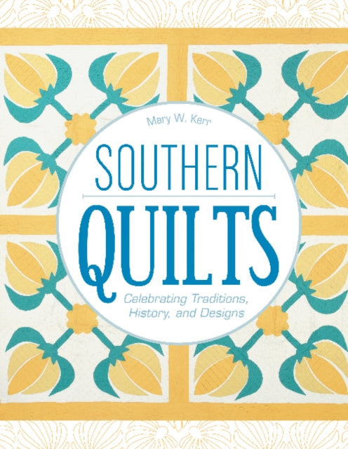 Southern Quilts: Celebrating Traditions, History, and Designs