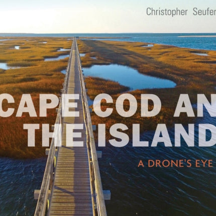 Cape Cod and the Islands: A Drone's Eye View