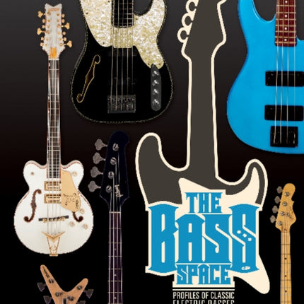 The Bass Space: Profiles of Classic Electric Basses