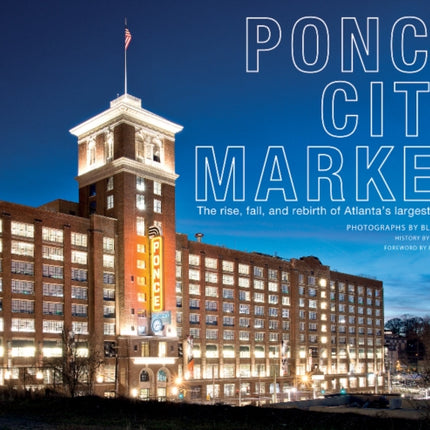 Ponce City Market: The Rise, Fall, and Rebirth of Atlanta’s Largest Building