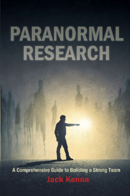 Paranormal Research: A Comprehensive Guide to Building a Strong Team