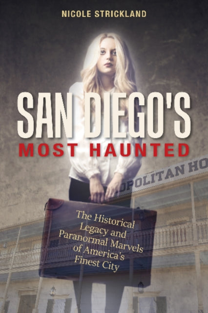 San Diego's Most Haunted: The Historical Legacy and Paranormal Marvels of America’s Finest City