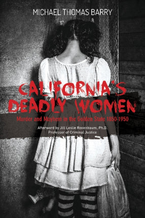 California's Deadly Women: Murder and Mayhem in the Golden State 1850–1950