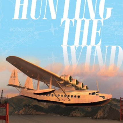 Hunting the Wind: Pan American World Airways' Epic Flying Boat Era, 1929–1946