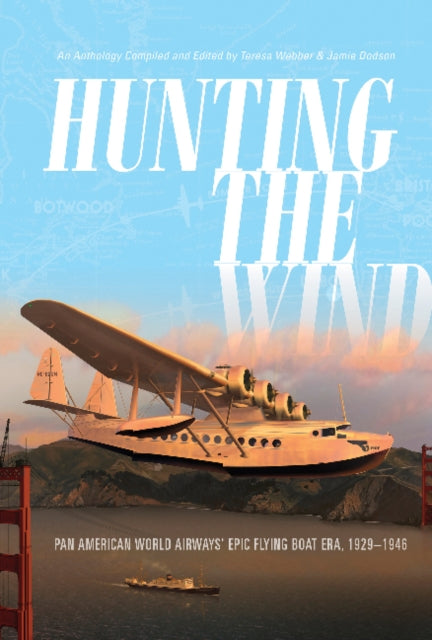 Hunting the Wind: Pan American World Airways' Epic Flying Boat Era, 1929–1946