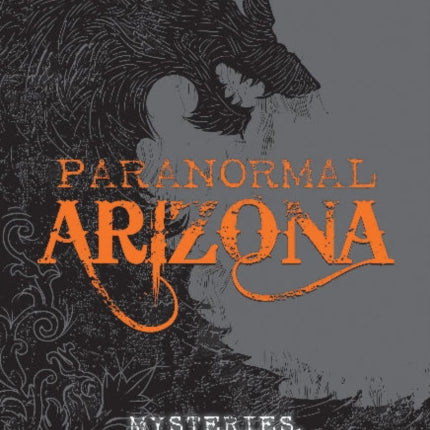 Paranormal Arizona: Mysteries, Mayhem, Murder, and Mischief