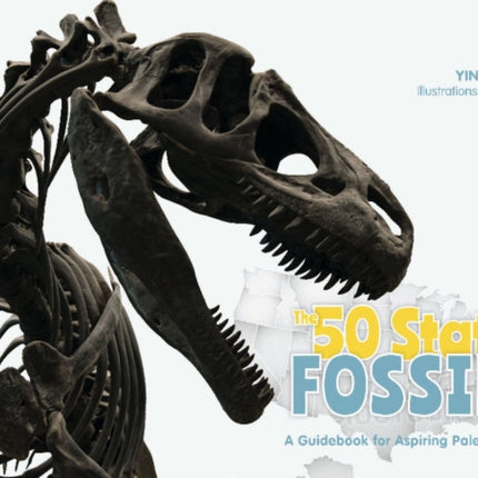 The 50 State Fossils: A Guidebook for Aspiring Paleontologists