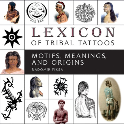 Lexicon of Tribal Tattoos: Motifs, Meanings, and Origins