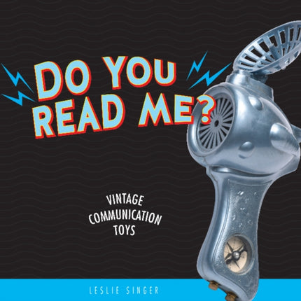 Do You Read Me?: Vintage Communication Toys