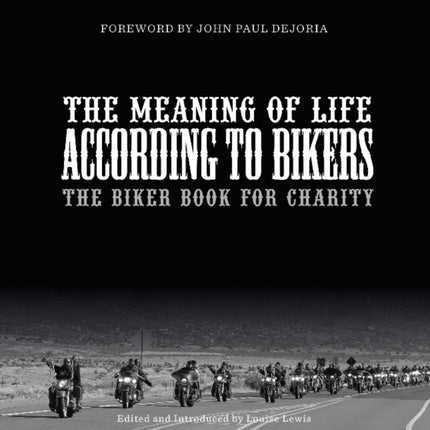 The Meaning of Life According to Bikers: The Biker Book for Charity