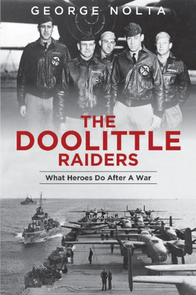 The Doolittle Raiders: What Heroes Do after a War