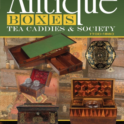 Antique Boxes, Tea Caddies, & Society: 1700–1880