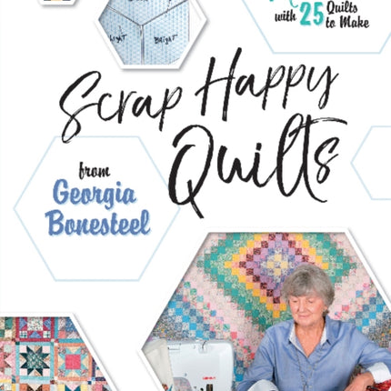 Scrap Happy Quilts from Georgia Bonesteel: A How-To Memoir with 25 Quilts to Make