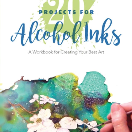 20 Projects for Alcohol Inks: A Workbook for Creating Your Best Art