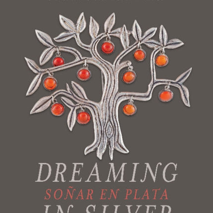 Dreaming in Silver / Soñar en Plata: Silver Artists of Modern Mexico