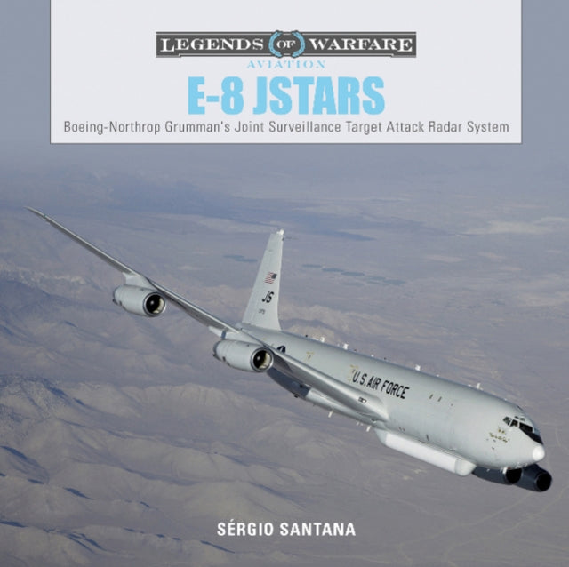 E-8 JSTARS: Northrop Grumman's Joint Surveillance Target Attack Radar System