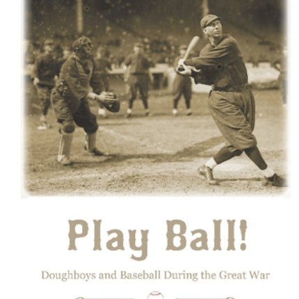 Play Ball!: Doughboys and Baseball during the Great War