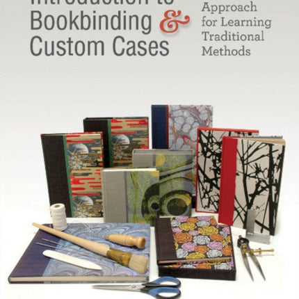 Introduction to Bookbinding & Custom Cases: A Project Approach for Learning Traditional Methods