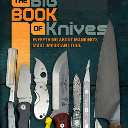 The Big Book of Knives: Everything about Mankind's Most Important Tool