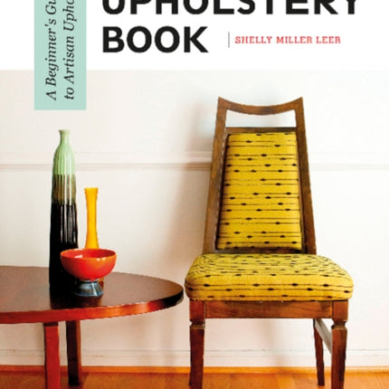 The Little Upholstery Book: A Beginner's Guide to Artisan Upholstery