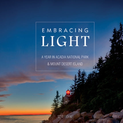 Embracing Light: A Year in Acadia National Park & Mount Desert Island