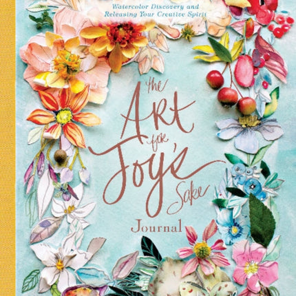 The Art for Joy’s Sake Journal: Watercolor Discovery and Releasing Your Creative Spirit