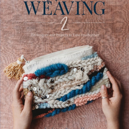 Welcome to Weaving 2: Techniques and Projects to Take You Further