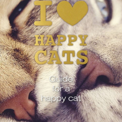 I Love Happy Cats: Guide for a Happy Cat