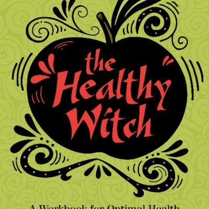 The Healthy Witch: A Workbook for Optimal Health