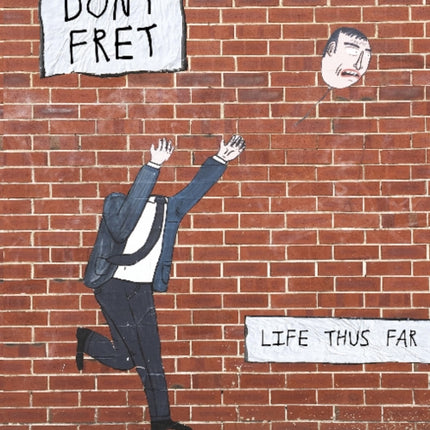 Dont Fret: Life Thus Far