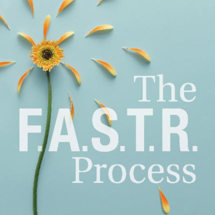 The F.A.S.T.R. Process: The Secret of Emotional Power