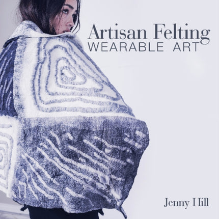 Artisan Felting: Wearable Art