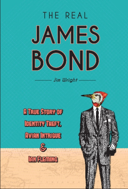 The Real James Bond: A True Story of Identity Theft, Avian Intrigue, and Ian Fleming