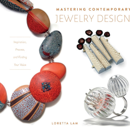 Mastering Contemporary Jewelry Design: Inspiration, Process, and Finding Your Voice