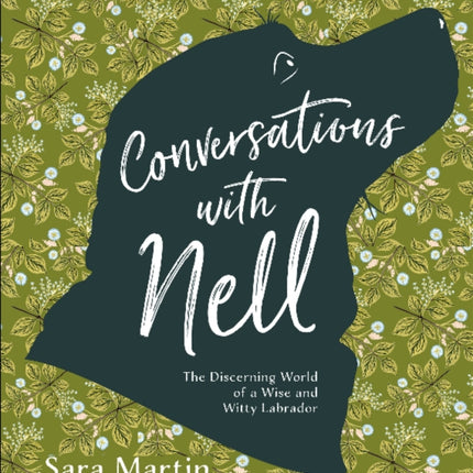 Conversations with Nell: The Discerning World of a Wise and Witty Labrador