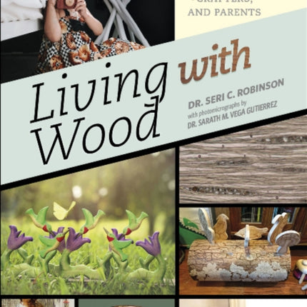 Living with Wood: A Guide for Toymakers, Hobbyists, Crafters, and Parents