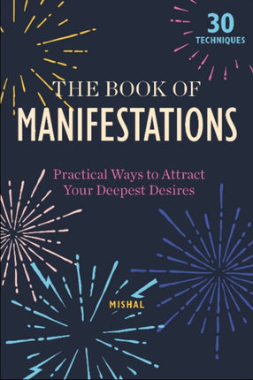 The Book of Manifestations: Practical Ways to Attract Your Deepest Desires