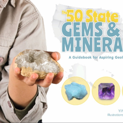 The 50 State Gems and Minerals: A Guidebook for Aspiring Geologists