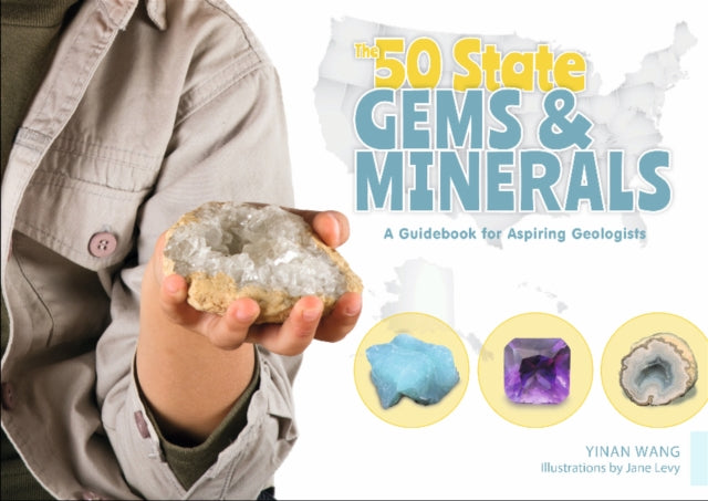 The 50 State Gems and Minerals: A Guidebook for Aspiring Geologists