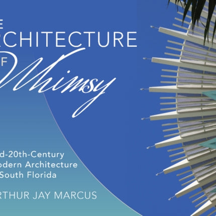 The Architecture of Whimsy: Mid-20th-Century Modern Architecture in South Florida