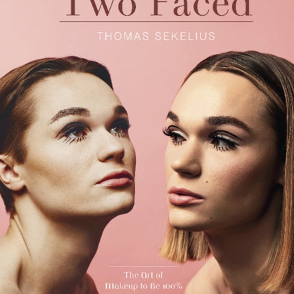 Two Faced: The Art of Makeup to Be 100% Yourself